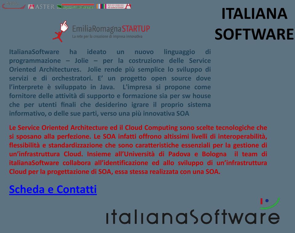 L'impresa si propone come fornitore delle attività di supporto e formazione sia per sw house che per utenti finali che desiderino igrare il proprio sistema informativo, o delle sue parti, verso una