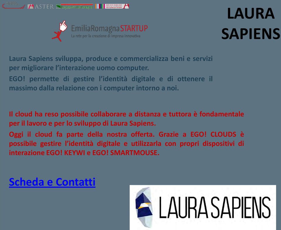 Il cloud ha reso possibile collaborare a distanza e tuttora è fondamentale per il lavoro e per lo sviluppo di Laura Sapiens.