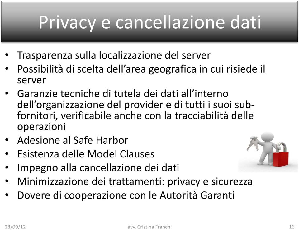 subfornitori, verificabile anche con la tracciabilità delle operazioni Adesione al Safe Harbor Esistenza delle Model Clauses