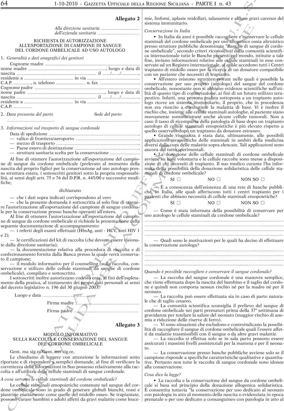 .., luogo e data di nascita... il.../.../..., residente a... in via... C.A.P...., n. telefono... n. fax..., Cognome padre... nome padre..., luogo e data di nascita... il.../.../..., residente a... in via... C.A.P.... 2.