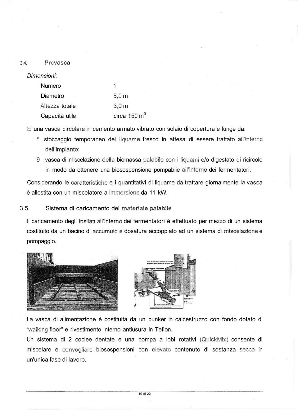 Considerando le e i quantitativi di liquame da trattare giornalmente vasca è allestita con un miscelatore a da 11 kw. 3.5.