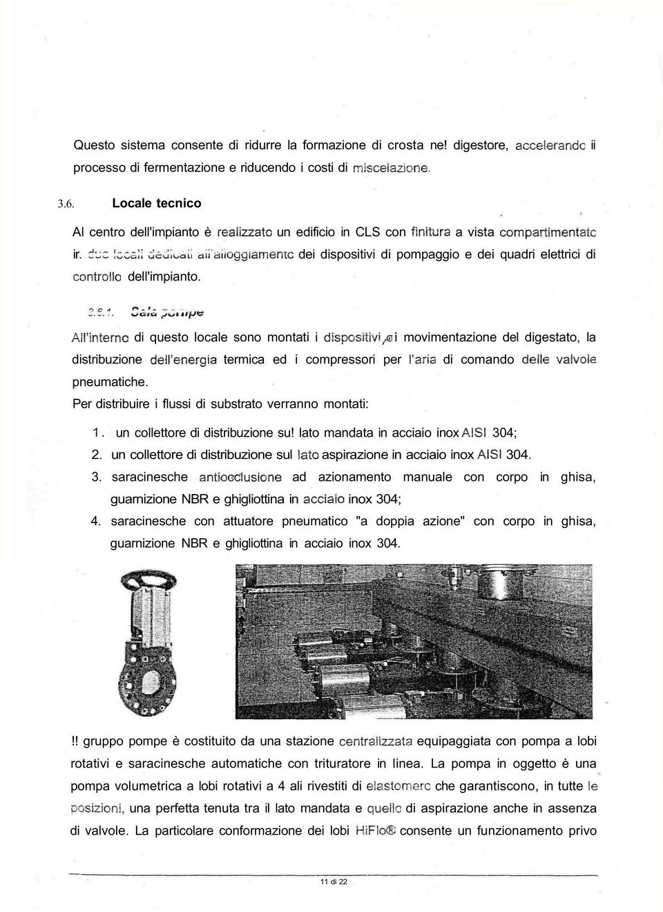 di questo locale sono montati i movimentazione del digestato, la distribuzione termica ed i compressori per di comando pneumatiche.