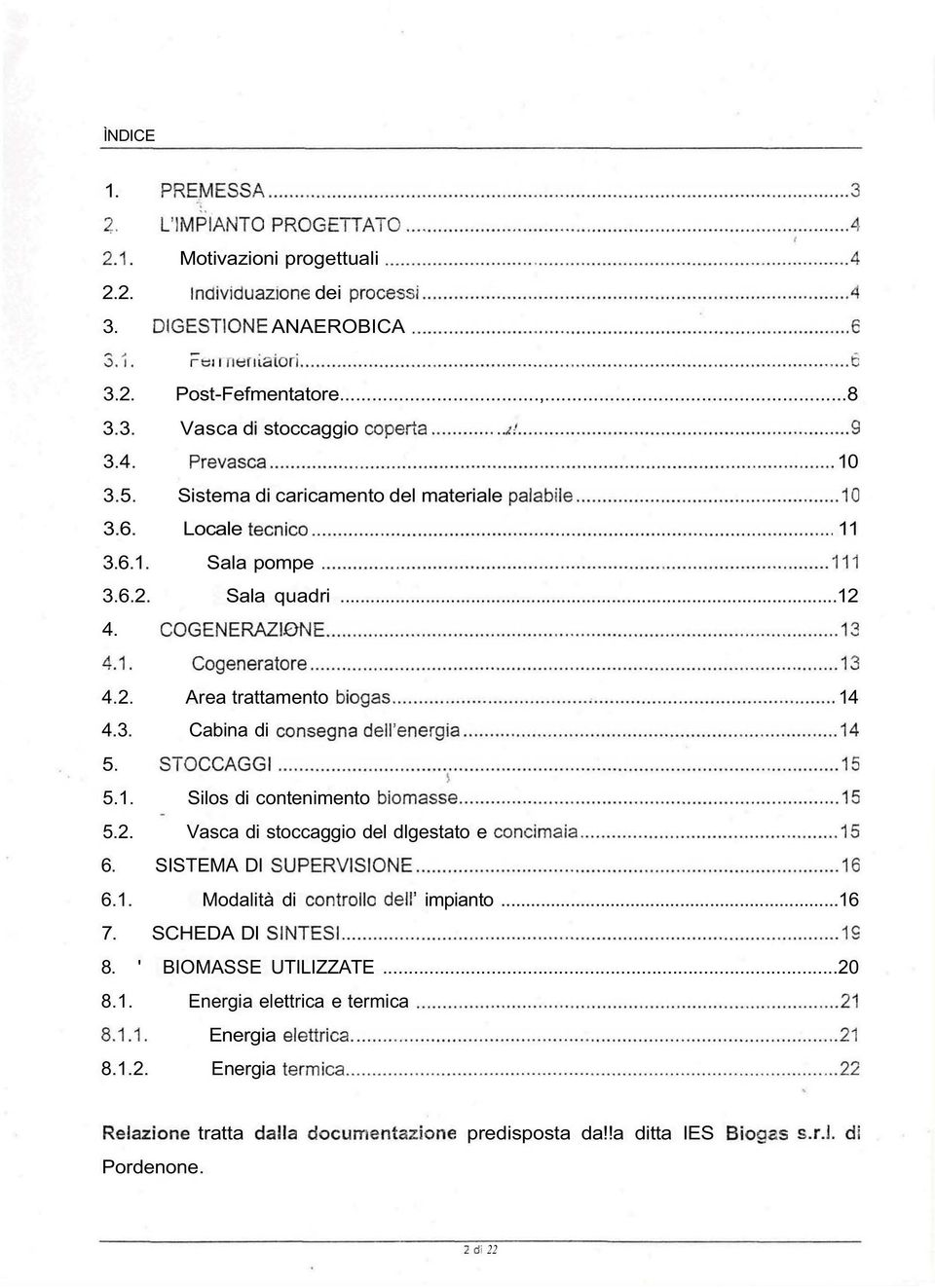 5.1. Silos di contenimento 5.2. Vasca di stoccaggio del dlgestato e 6. SISTEMA DI 6.1. Modalità di impianto...16 7. SCHEDA DI 8.