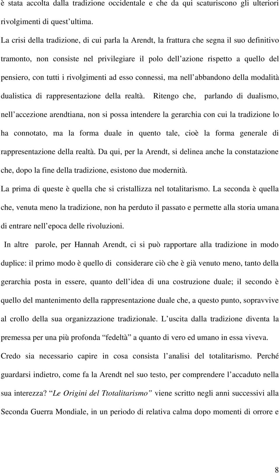 rivolgimenti ad esso connessi, ma nell abbandono della modalità dualistica di rappresentazione della realtà.