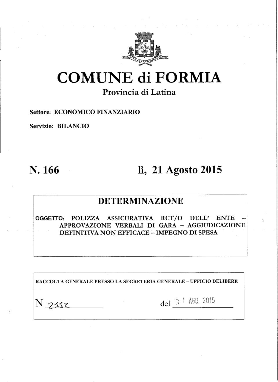 166 lì, 21 Agosto 2015 DETERMINAZIONE OGGETTO: POLIZZA ASSICURATIVA RCT/O DELL5 ENTE