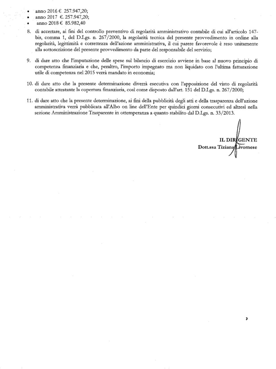 267/2000, la regolarità tecnica del presente provvedimento in ordine alla regolarità, legittimità e correttezza dell azione amministrativa, il cui parere favorevole è reso unitamente alla