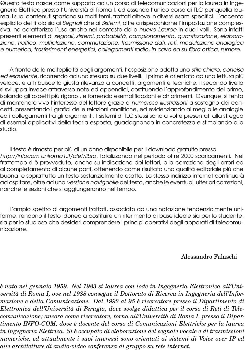 L accento esplicito del titolo sia ai Segnali che ai Sistemi, oltre a rispecchiarne l impostazione complessiva, ne caratterizza l uso anche nel contesto delle nuove Lauree in due livelli.