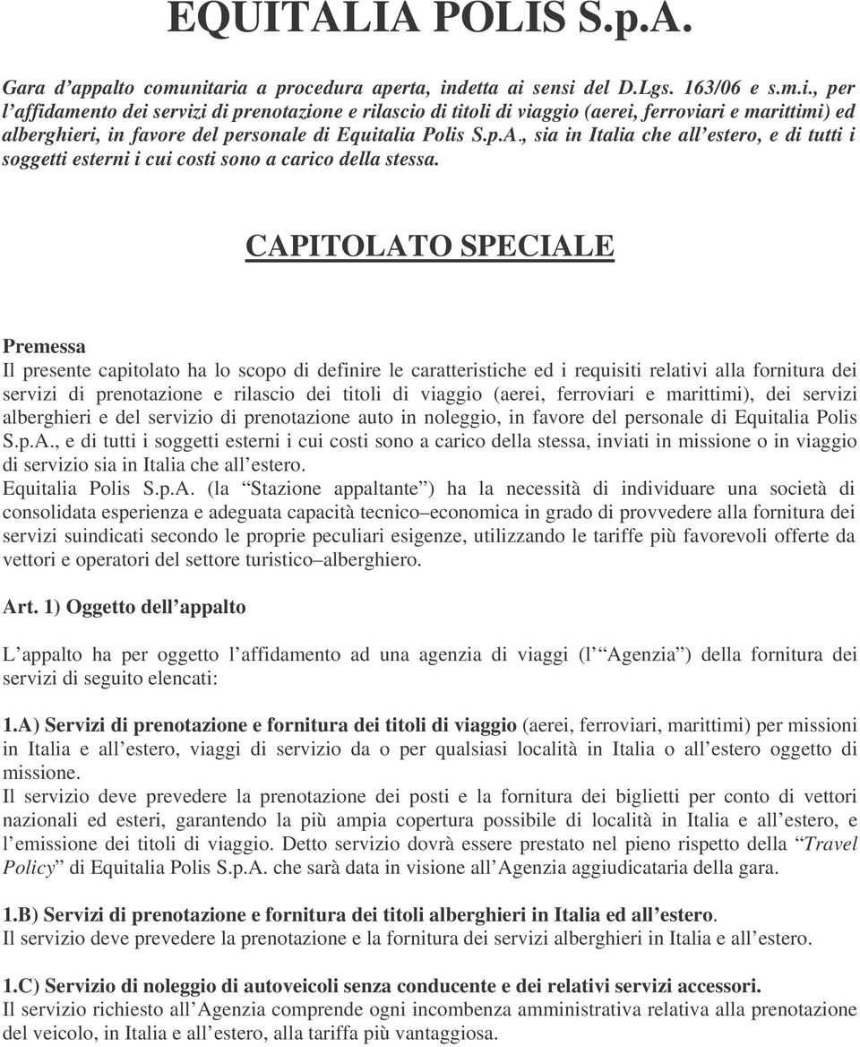 p.A., sia in Italia che all estero, e di tutti i soggetti esterni i cui costi sono a carico della stessa.