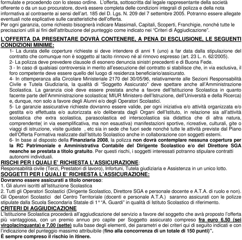 ai sensi dell art. 185 del D. Lgs. N. 209 del 7 settembre 2005. Potranno essere allegate eventuali note esplicative sulle caratteristiche dell offerta.