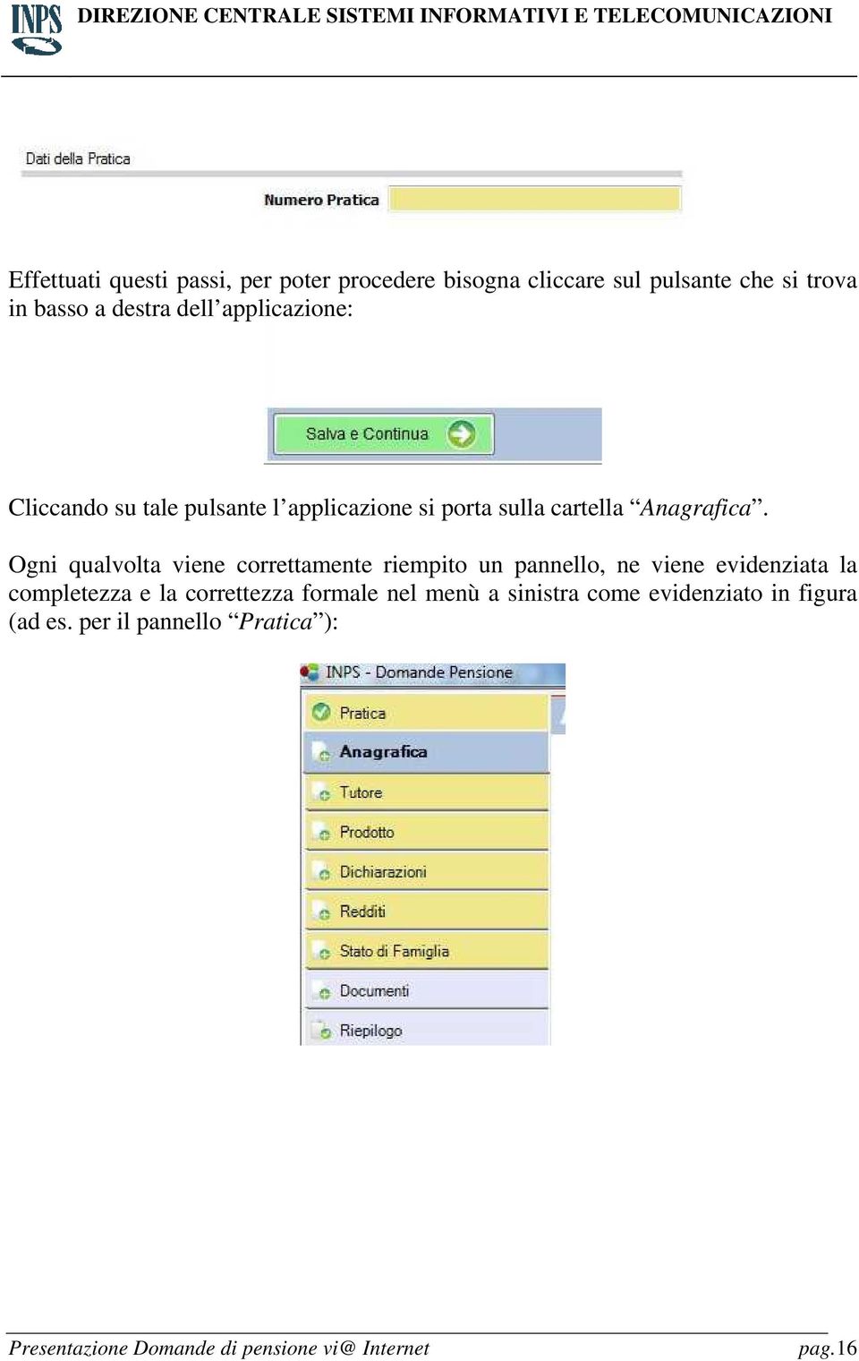 Ogni qualvolta viene correttamente riempito un pannello, ne viene evidenziata la completezza e la