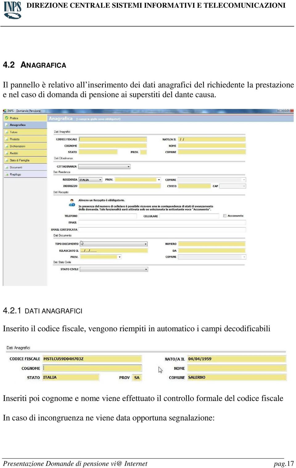 1 DATI ANAGRAFICI Inserito il codice fiscale, vengono riempiti in automatico i campi decodificabili