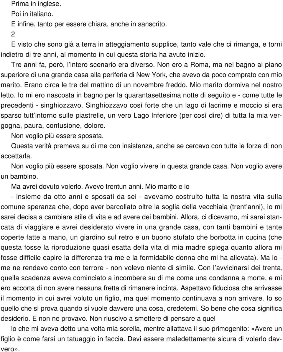 Tre anni fa, però, l intero scenario era diverso. Non ero a Roma, ma nel bagno al piano superiore di una grande casa alla periferia di New York, che avevo da poco comprato con mio marito.