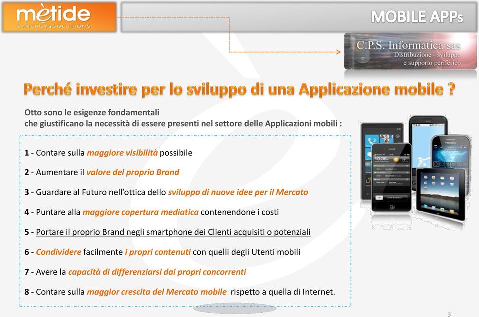 mediatica contenendone i costi 5 - Portare il proprio Brand negli smartphone dei Clienti acquisiti o potenziali 6 - Condividere facilmente i propri contenuti con