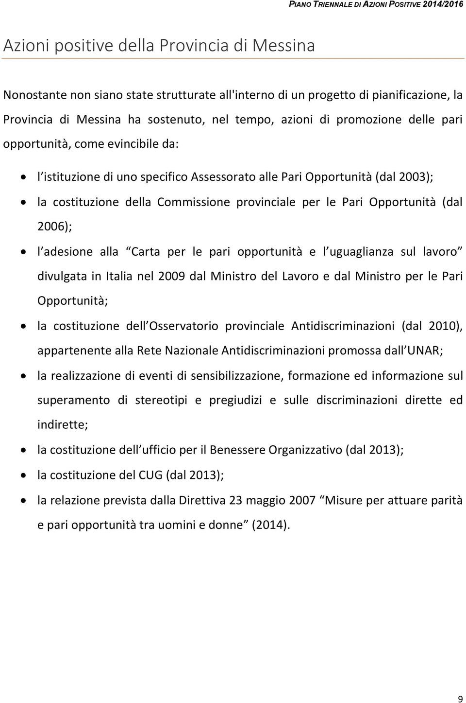 2006); l adesione alla Carta per le pari opportunità e l uguaglianza sul lavoro divulgata in Italia nel 2009 dal Ministro del Lavoro e dal Ministro per le Pari Opportunità; la costituzione dell