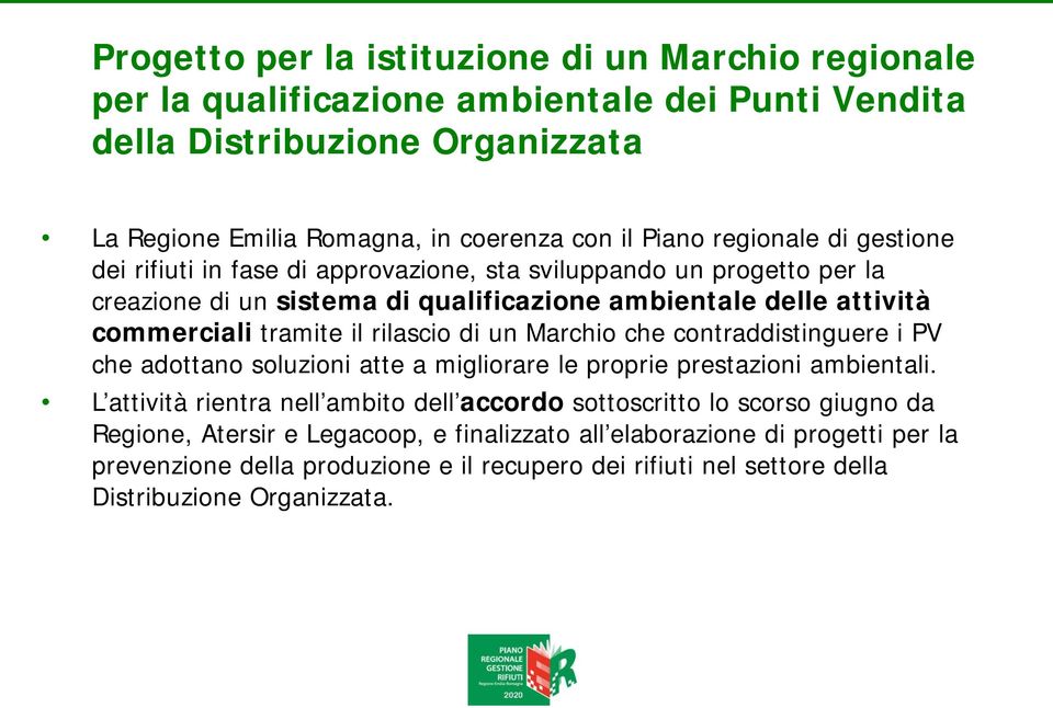 rilascio di u Marchio che cotraddistiguere i PV che adottao soluzioi atte a migliorare le proprie prestazioi ambietali.