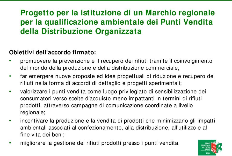 dettaglio e progetti sperimetali; valorizzare i puti vedita come luogo privilegiato di sesibilizzazioe dei cosumatori verso scelte d acquisto meo impattati i termii di rifiuti prodotti, attraverso