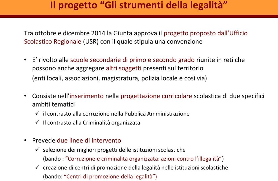 Consiste nell inserimento nella progettazione curricolare scolastica di due specifici ambiti tematici il contrasto alla corruzione nella Pubblica Amministrazione Il contrasto alla Criminalità