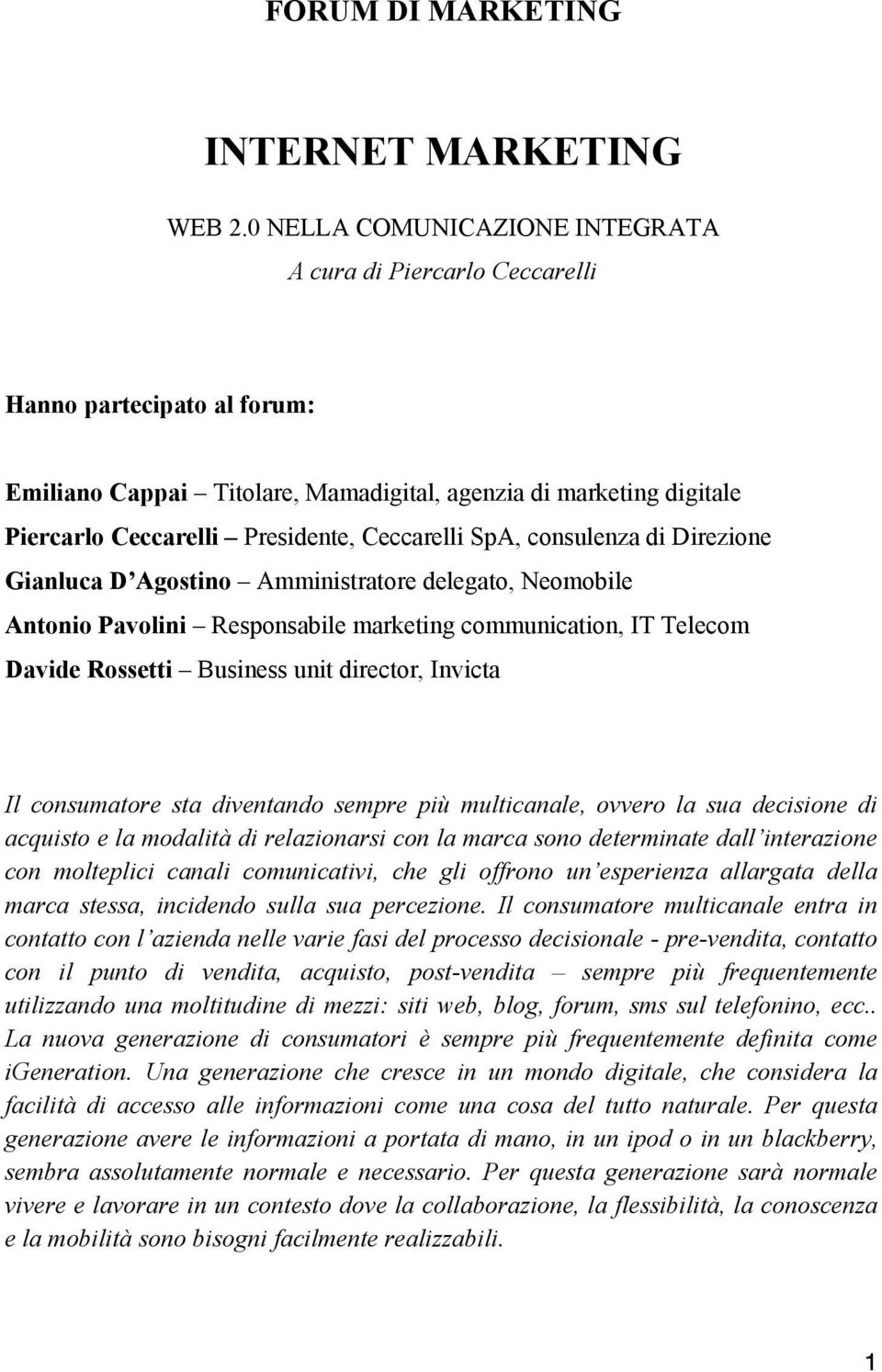 Ceccarelli SpA, consulenza di Direzione Gianluca D Agostino Amministratore delegato, Neomobile Antonio Pavolini Responsabile marketing communication, IT Telecom Davide Rossetti Business unit