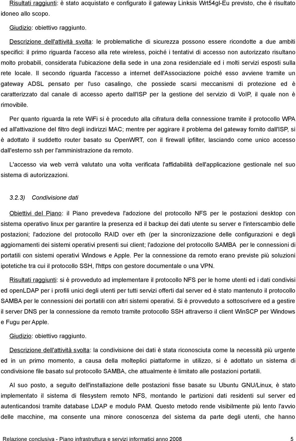 autorizzato risultano molto probabili, considerata l'ubicazione della sede in una zona residenziale ed i molti servizi esposti sulla rete locale.