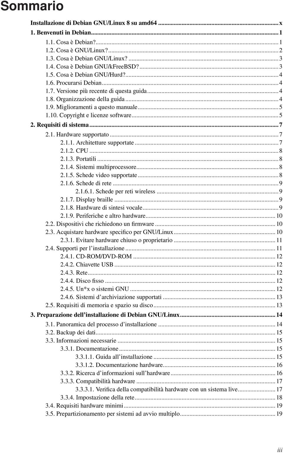 Copyright e licenze software... 5 2. Requisiti di sistema... 7 2.1. Hardware supportato... 7 2.1.1. Architetture supportate... 7 2.1.2. CPU... 8 2.1.3. Portatili... 8 2.1.4. Sistemi multiprocessore.