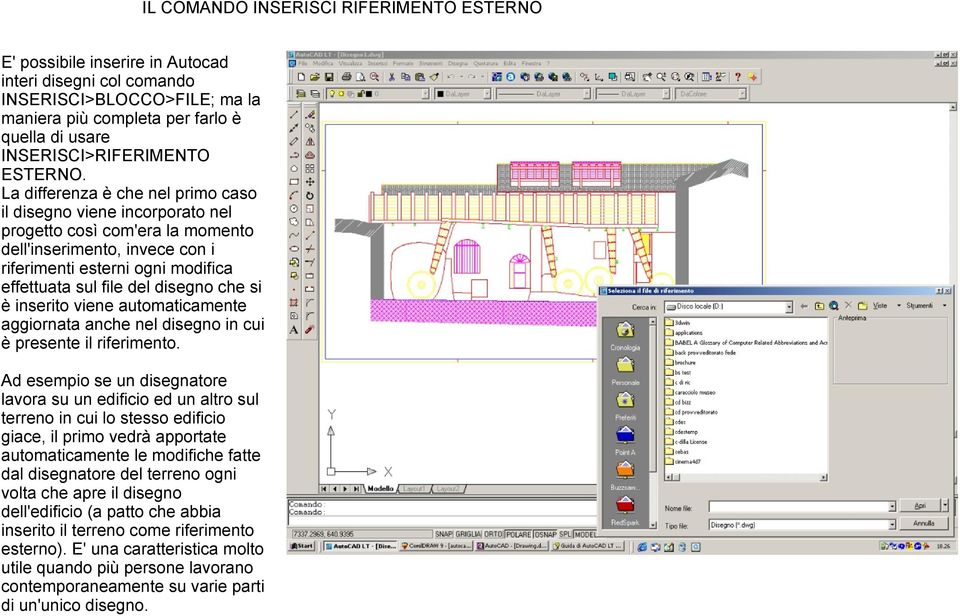 La differenza è che nel primo caso il disegno viene incorporato nel progetto così com'era la momento dell'inserimento, invece con i riferimenti esterni ogni modifica effettuata sul file del disegno