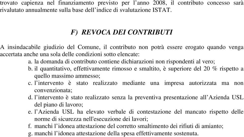 la domanda di contributo contiene dichiarazioni non rispondenti al vero; b. il quantitativo, effettivamente rimosso e smaltito, è superiore del 20 % rispetto a quello massimo ammesso; c.