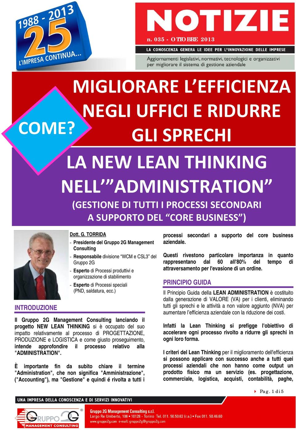 TORRIDA - Presidente del Gruppo 2G Management Consulting - Responsabile divisione WCM e CSL3 del Gruppo 2G - Esperto di Processi produttivi e organizzazione di stabilimento - Esperto di Processi