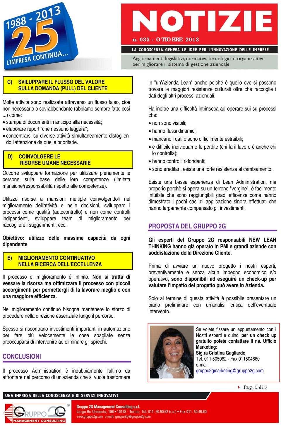 D) COINVOLGERE LE RISORSE UMANE NECESSARIE Occorre sviluppare formazione per utilizzare pienamente le persone sulla base delle loro competenze (limitata mansione/responsabilità rispetto alle