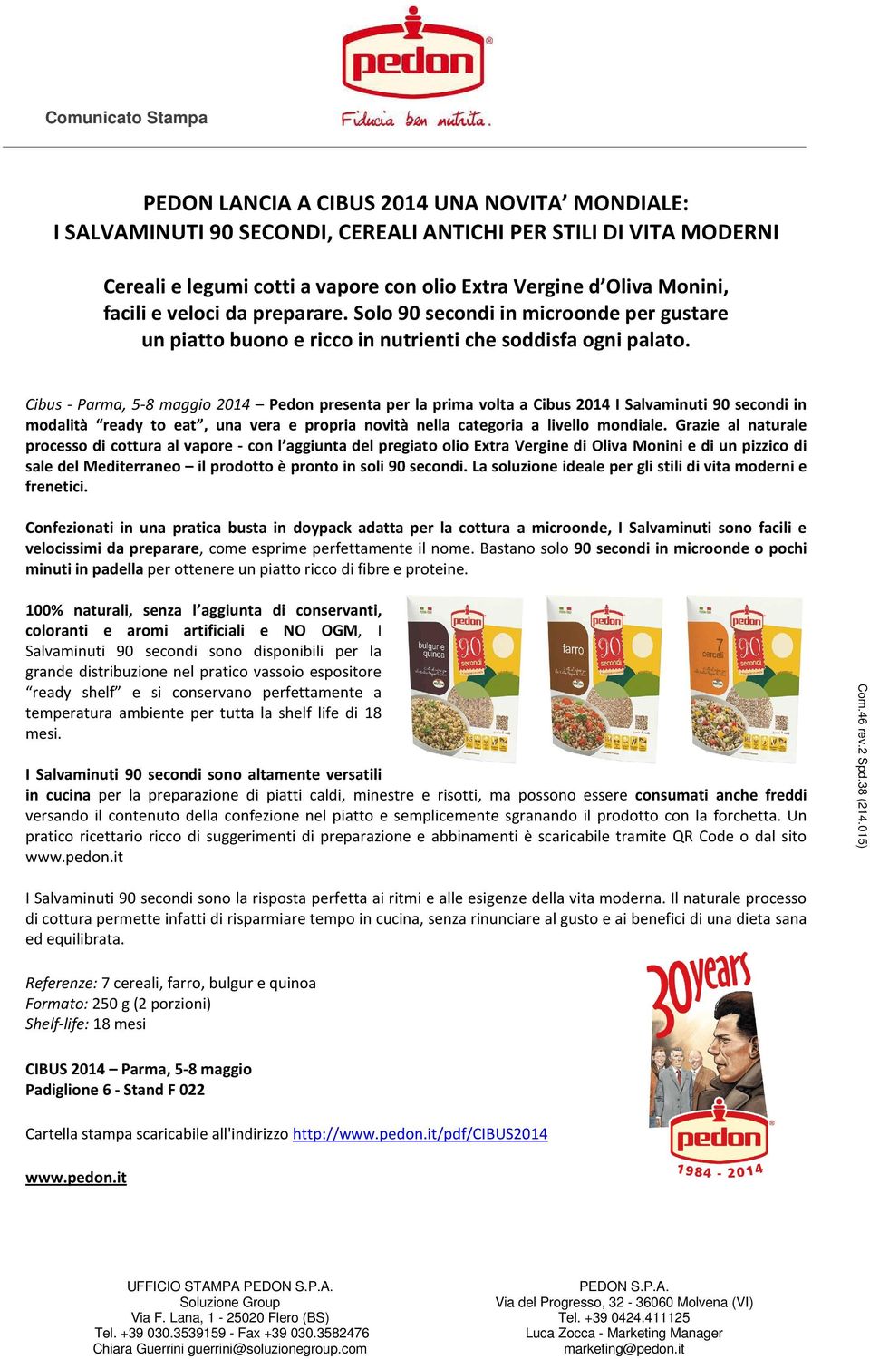 Cibus - Parma, 5-8 maggio 2014 Pedon presenta per la prima volta a Cibus 2014 I Salvaminuti 90 secondi in modalità ready to eat, una vera e propria novità nella categoria a livello mondiale.