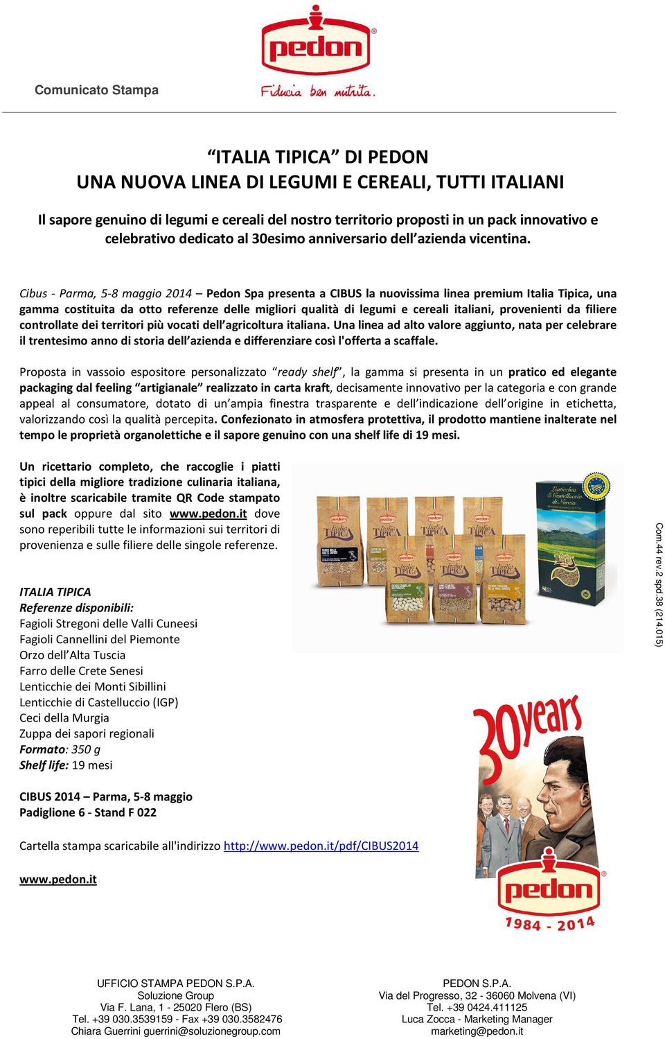 Cibus - Parma, 5-8 maggio 2014 Pedon Spa presenta a CIBUS la nuovissima linea premium Italia Tipica, una gamma costituita da otto referenze delle migliori qualità di legumi e cereali italiani,