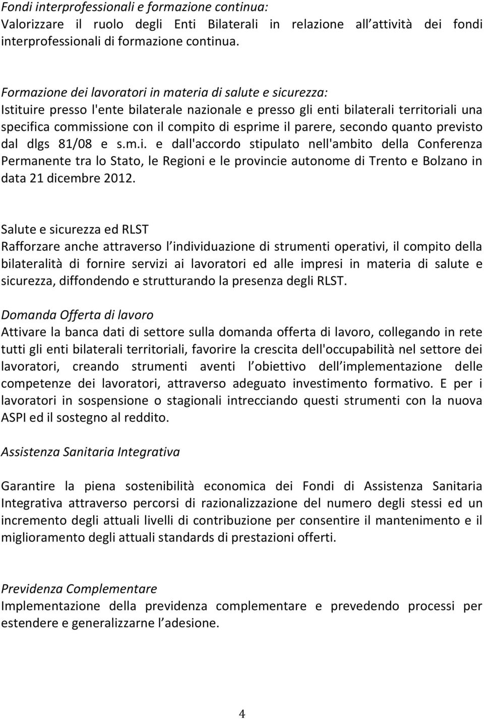 il parere, secondo quanto previsto dal dlgs 81/08 e s.m.i. e dall'accordo stipulato nell'ambito della Conferenza Permanente tra lo Stato, le Regioni e le provincie autonome di Trento e Bolzano in data 21 dicembre 2012.