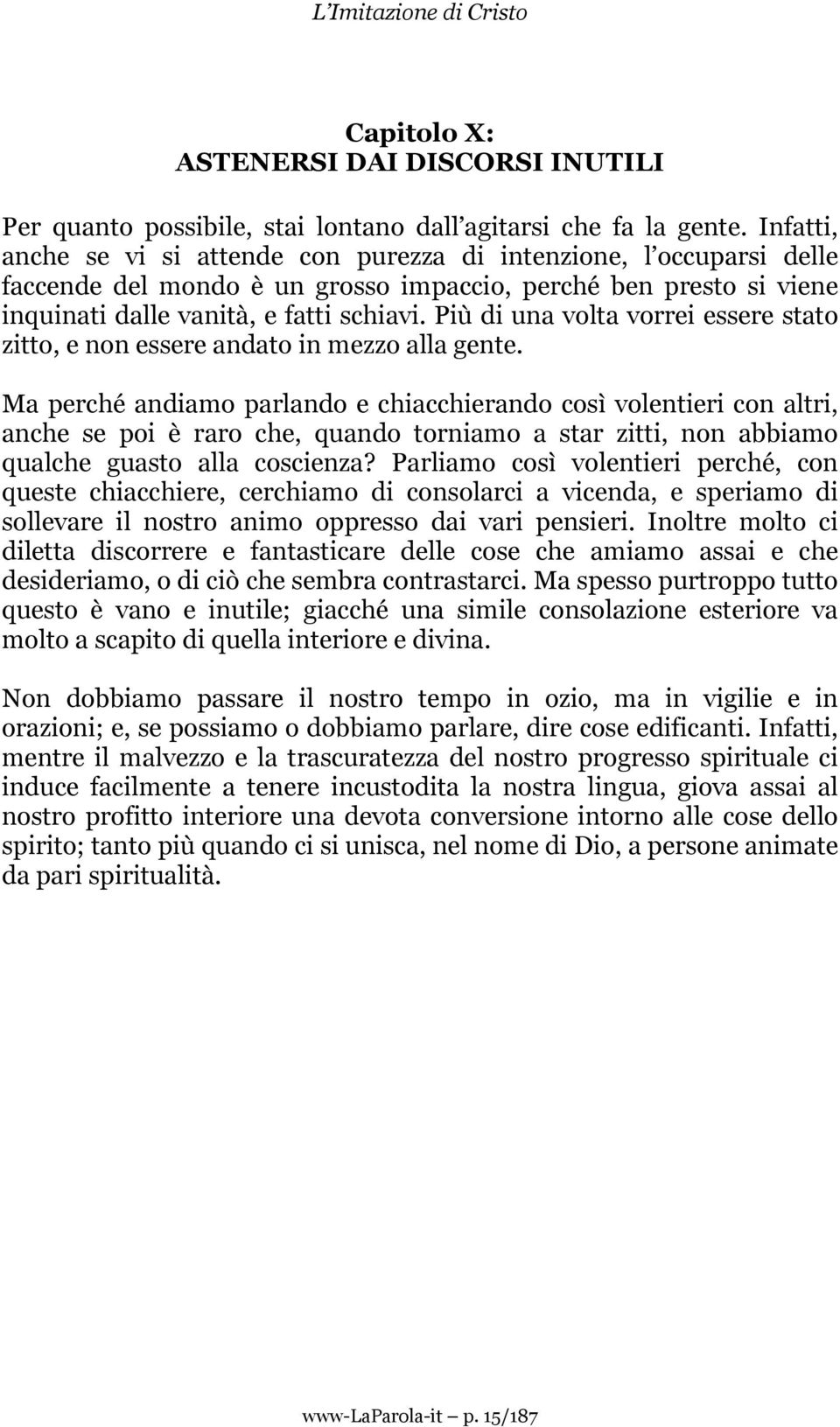 Più di una volta vorrei essere stato zitto, e non essere andato in mezzo alla gente.