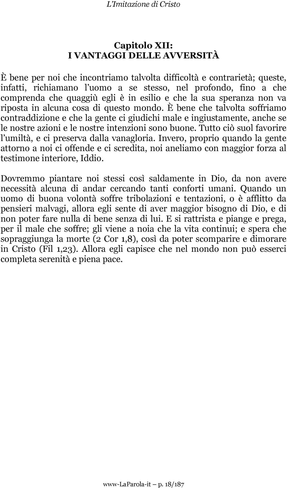 È bene che talvolta soffriamo contraddizione e che la gente ci giudichi male e ingiustamente, anche se le nostre azioni e le nostre intenzioni sono buone.