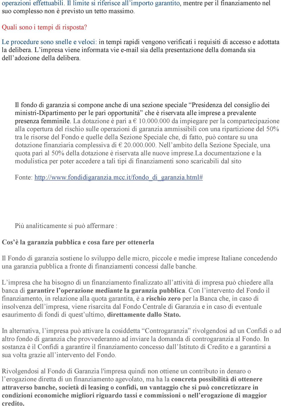 L impresa viene informata vie e-mail sia della presentazione della domanda sia dell adozione della delibera.