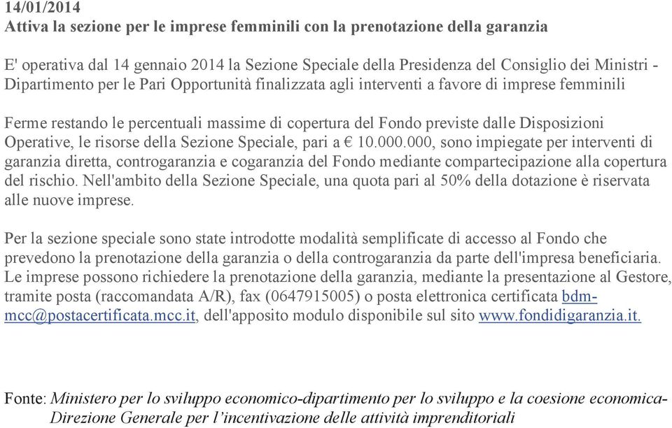 risorse della Sezione Speciale, pari a 10.000.000, sono impiegate per interventi di garanzia diretta, controgaranzia e cogaranzia del Fondo mediante compartecipazione alla copertura del rischio.