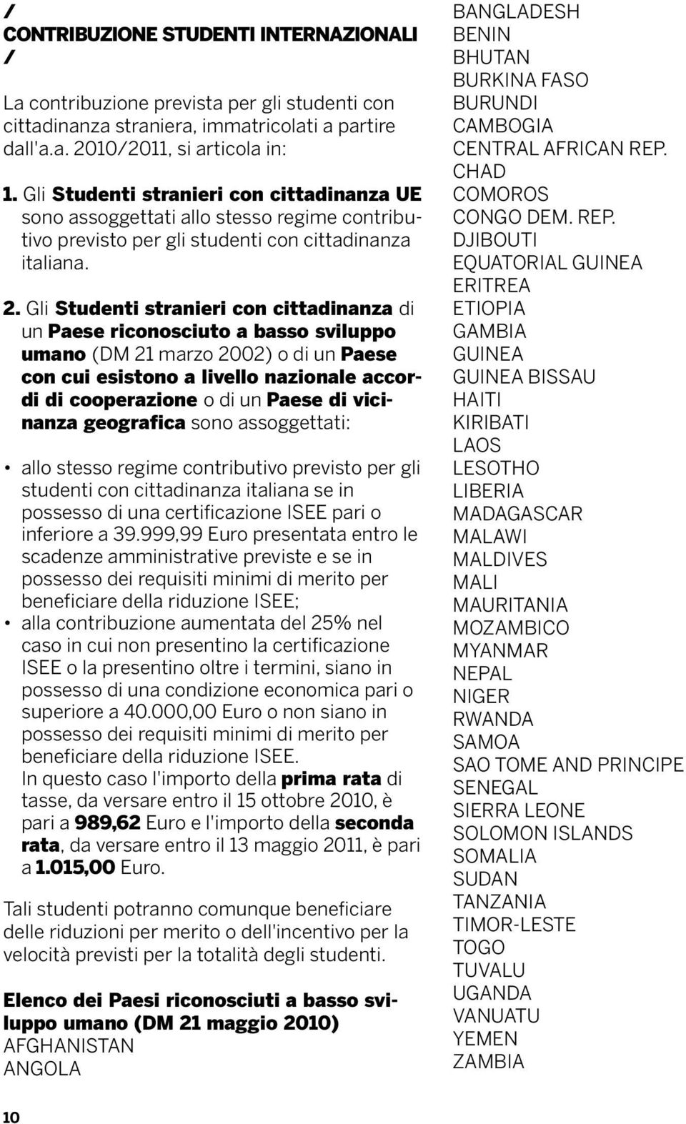 Gli Studenti stranieri con cittadinanza di un Paese riconosciuto a basso sviluppo umano (DM 21 marzo 2002) o di un Paese con cui esistono a livello nazionale accordi di cooperazione o di un Paese di