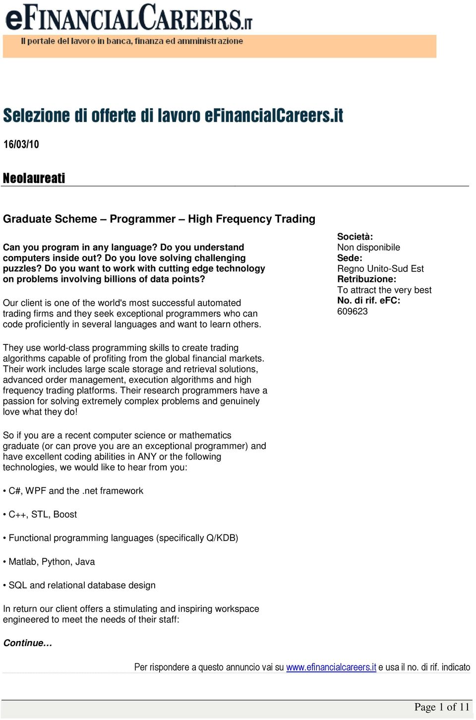 Our client is one of the world's most successful automated trading firms and they seek exceptional programmers who can code proficiently in several languages and want to learn others.