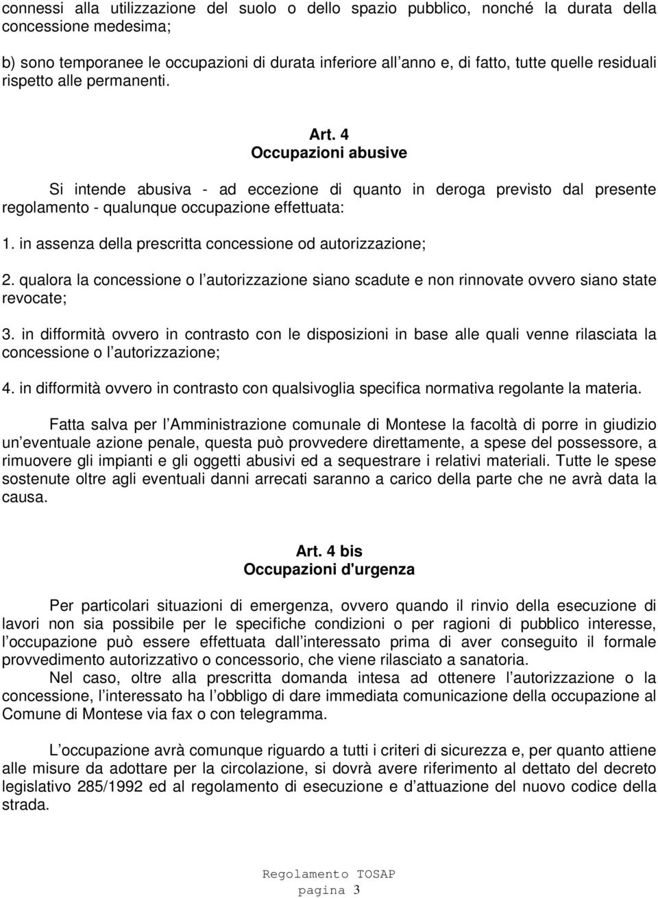 in assenza della prescritta concessione od autorizzazione; 2. qualora la concessione o l autorizzazione siano scadute e non rinnovate ovvero siano state revocate; 3.