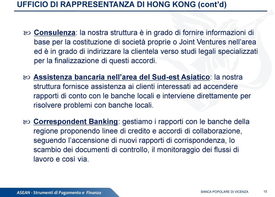 Assistenza bancaria nell area del Sud-est Asiatico: la nostra struttura fornisce assistenza ai clienti interessati ad accendere rapporti di conto con le banche locali e interviene direttamente per