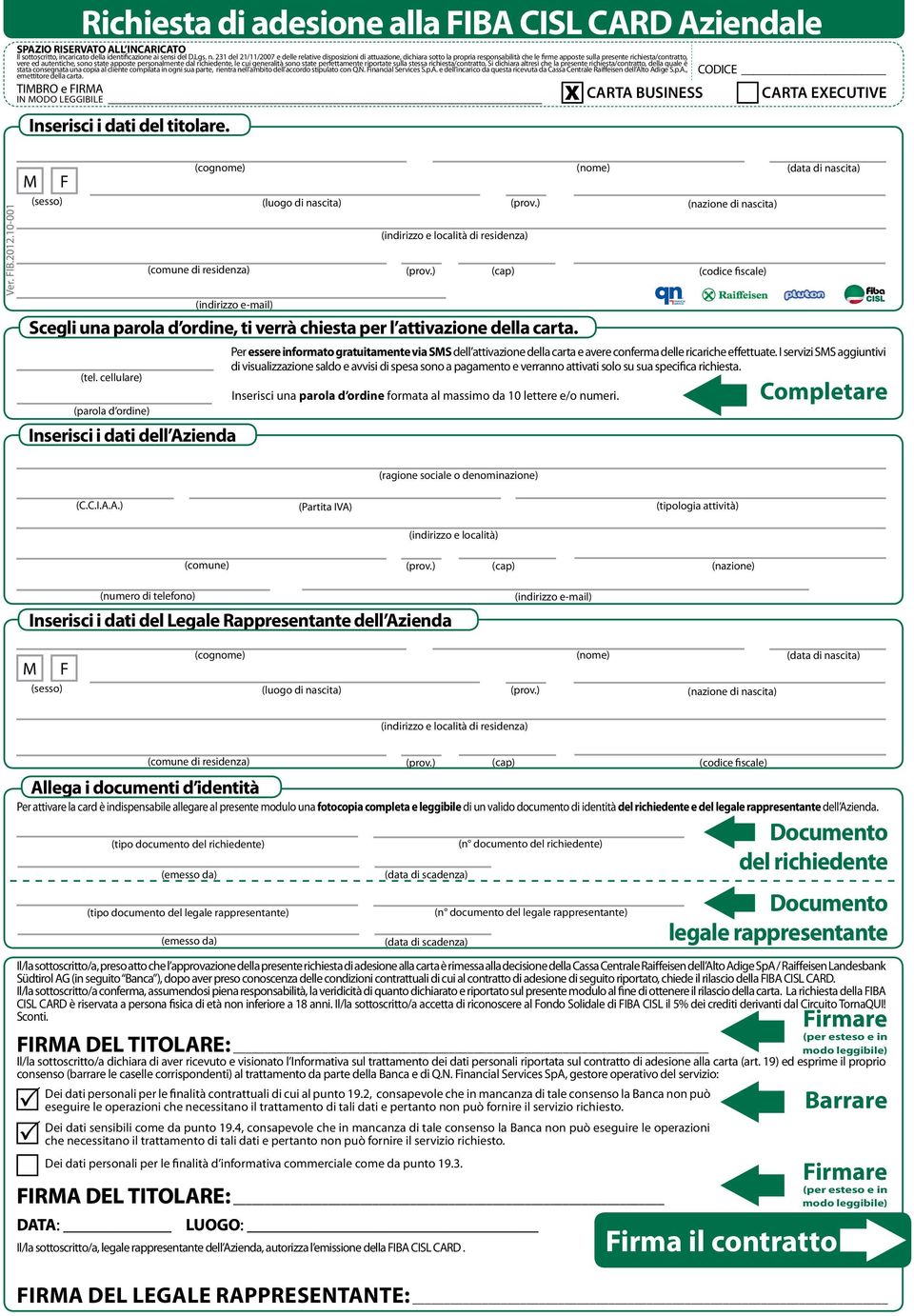 apposte personalmente dal richiedente, le cui generalità sono state perfettamente riportate sulla stessa richiesta/contratto.