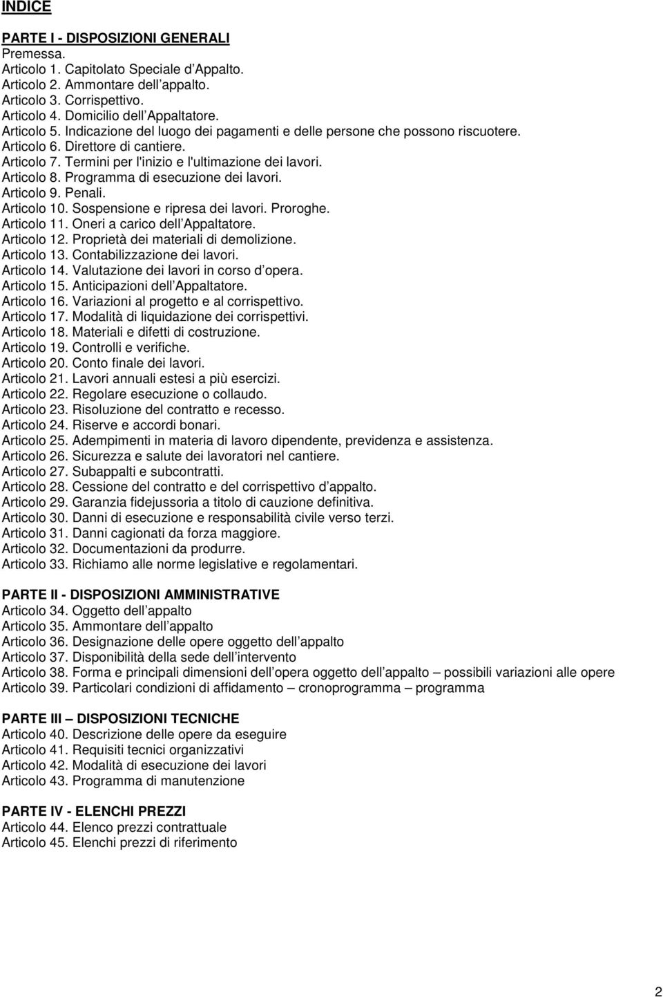 Programma di esecuzione dei lavori. Articolo 9. Penali. Articolo 10. Sospensione e ripresa dei lavori. Proroghe. Articolo 11. Oneri a carico dell Appaltatore. Articolo 12.