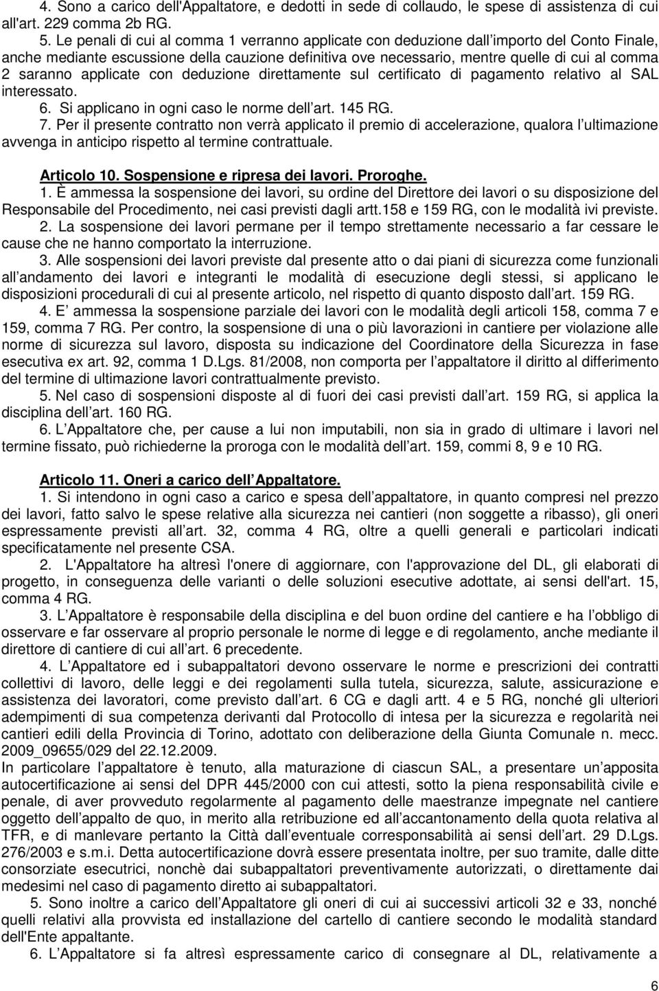 applicate con deduzione direttamente sul certificato di pagamento relativo al SAL interessato. 6. Si applicano in ogni caso le norme dell art. 145 RG. 7.