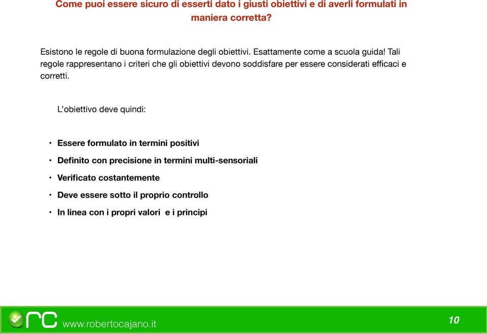 Tali regole rappresentano i criteri che gli obiettivi devono soddisfare per essere considerati efficaci e corretti.