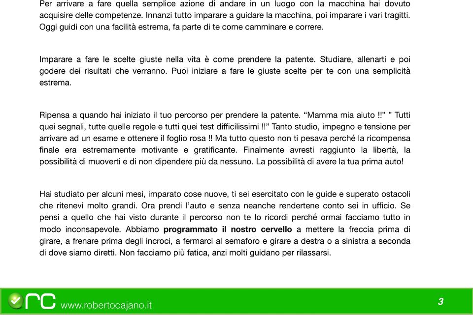 Studiare, allenarti e poi godere dei risultati che verranno. Puoi iniziare a fare le giuste scelte per te con una semplicità estrema.