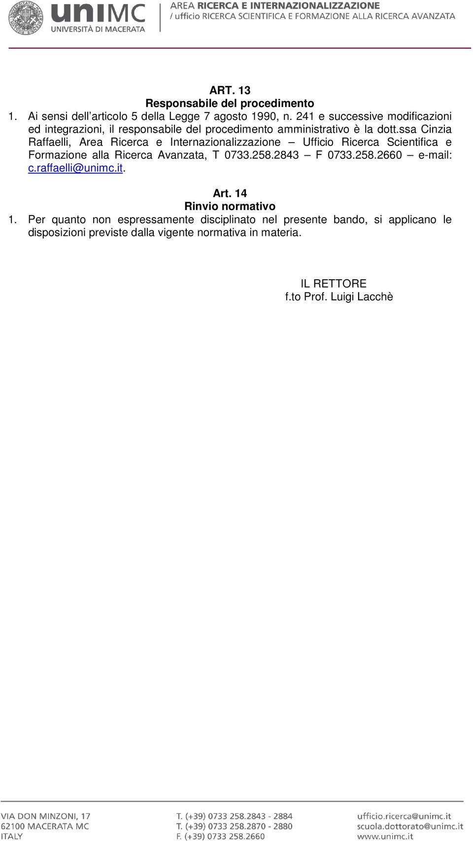 ssa Cinzia Raffaelli, Area Ricerca e Internazionalizzazione Ufficio Ricerca Scientifica e Formazione alla Ricerca Avanzata, T 0733.258.2843 F 0733.