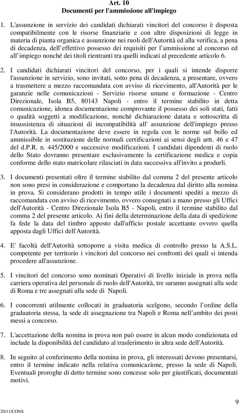 assunzione nei ruoli dell'autorità ed alla verifica, a pena di decadenza, dell effettivo possesso dei requisiti per l ammissione al concorso ed all impiego nonché dei titoli rientranti tra quelli