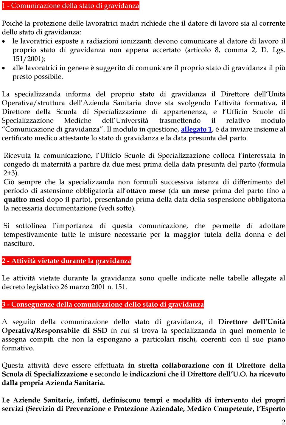 151/2001); alle lavoratrici in genere è suggerito di comunicare il proprio stato di gravidanza il più presto possibile.