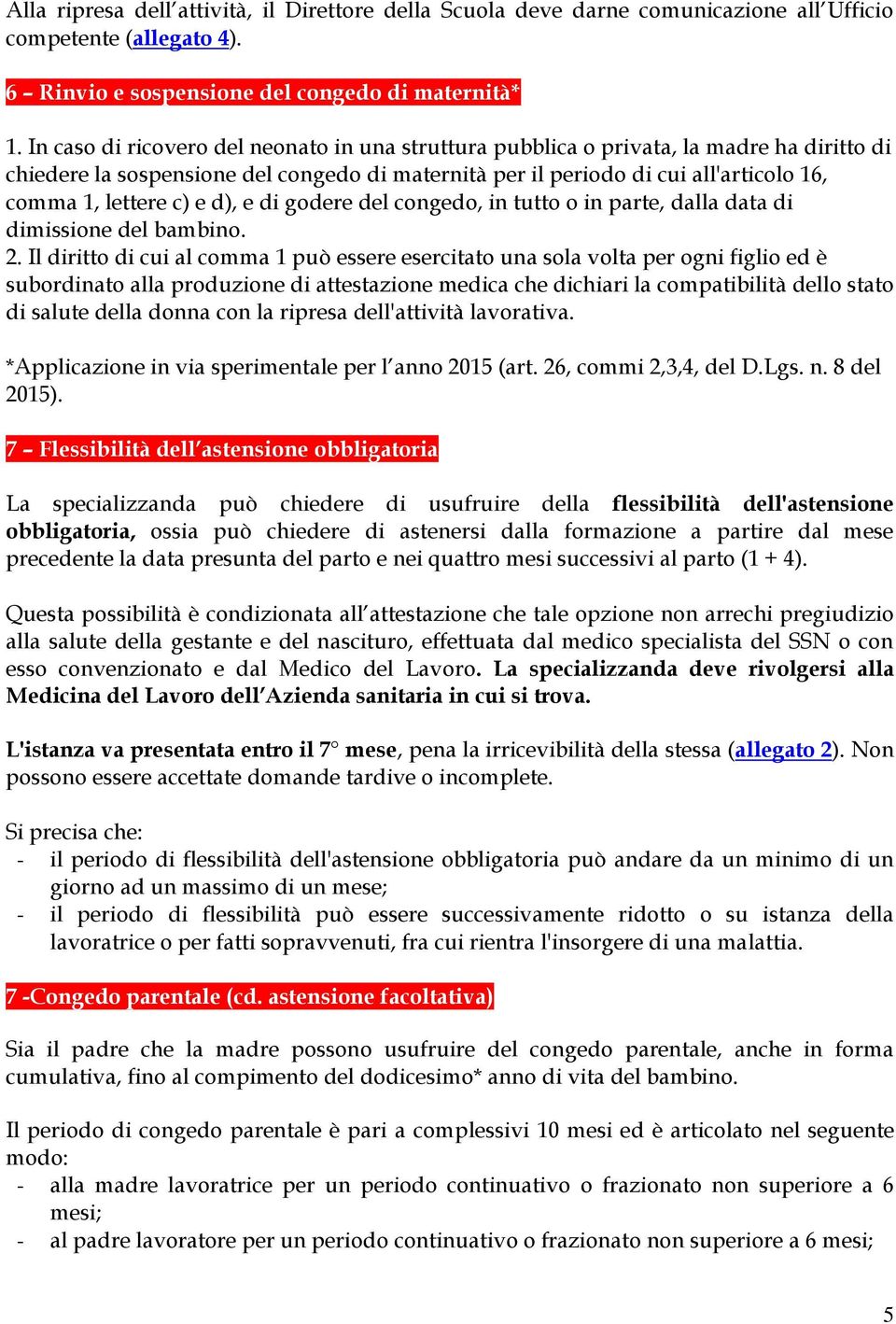 e d), e di godere del congedo, in tutto o in parte, dalla data di dimissione del bambino. 2.