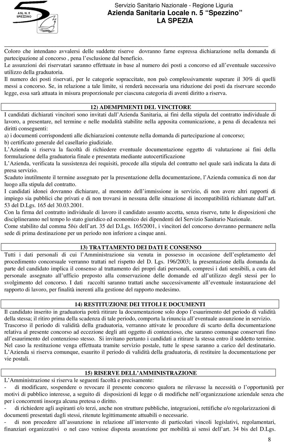 Il numero dei posti riservati, per le categorie sopraccitate, non può complessivamente superare il 30% di quelli messi a concorso.