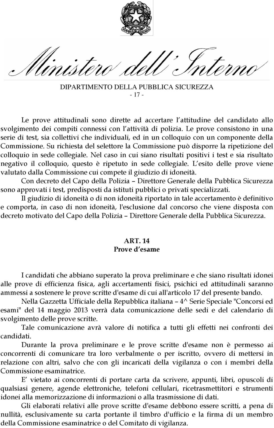 Su richiesta del selettore la Commissione può disporre la ripetizione del colloquio in sede collegiale.